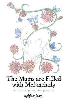 portada The Mums Are Filled With Melancholy: a breath of poetry and prose (en Inglés)