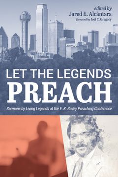 portada Let the Legends Preach: Sermons by Living Legends at the e. K. Bailey Preaching Conference (en Inglés)