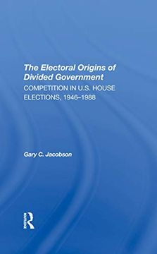 portada The Electoral Origins of Divided Government: Competition in U. S. House Elections, 19461988 (in English)