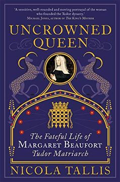 portada Uncrowned Queen: The Fateful Life of Margaret Beaufort, Tudor Matriarch (en Inglés)