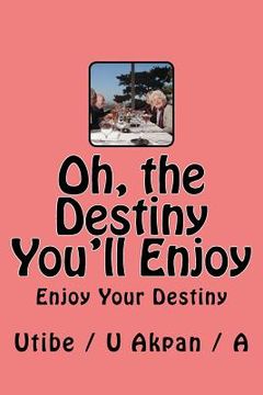 portada Oh, the Destiny You'll Enjoy (en Inglés)