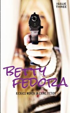 portada Betty Fedora Issue Three: Kickass Women in Crime Fiction