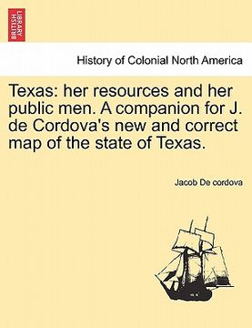 portada texas: her resources and her public men. a companion for j. de cordova's new and correct map of the state of texas. (en Inglés)