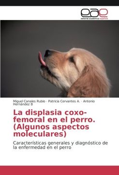 portada La displasia coxo-femoral en el perro. (Algunos aspectos moleculares): Características generales y diagnóstico de la enfermedad en el perro (Spanish Edition)
