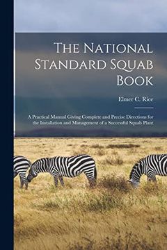 portada The National Standard Squab Book: A Practical Manual Giving Complete and Precise Directions for the Installation and Management of a Successful Squab Plant (en Inglés)