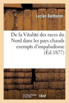 portada de la Vitalité Des Races Du Nord Dans Les Pays Chauds Exempts d'Impaludisme (en Francés)