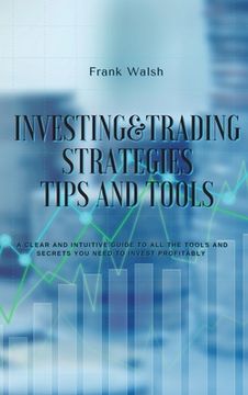portada Investing and Trading Strategies -Tips and Tools: A clear and intuitive guide to all the tools and secrets you need to invest profitably