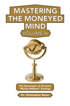 portada Mastering the Moneyed Mind, Volume IV: The Gyroscope-A Personal "Money Wellness" Strategy (en Inglés)