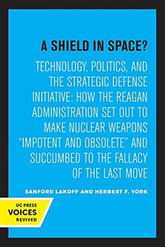 portada A Shield in Space? Technology, Politics, and the Strategic Defense Initiative: How the Reagan Administration set out to Make Nuclear Weapons. Studies on Global Conflict and Cooperation) (en Inglés)