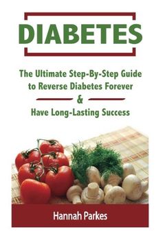 portada Diabetes: The Ultimate Step-By-Step Guide to Reverse Diabetes Forever and Have Long-Lasting Success (Includes a 3-Week Diabetes Countdown Program and 25 Delicious Superfoods Recipes)