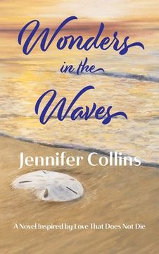 portada Wonders in the Waves: A Novel Inspired by Love That Does Not Die (in English)