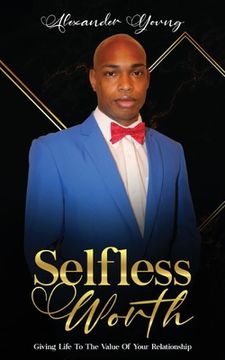 portada Selfless Worth: Giving life to the value of your relationship (en Inglés)