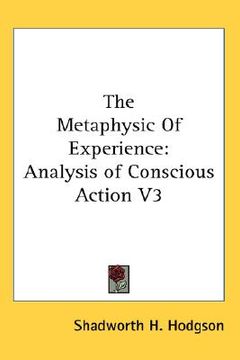 portada the metaphysic of experience: analysis of conscious action v3 (in English)
