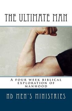 portada The Ultimate Man: A four week biblical exploration of manhood (en Inglés)