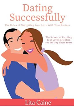 portada Dating Successfully: The Secrets to Catching Your Love's Attention and Making Them Yours (in English)