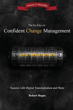 portada The six Keys to Confident Change Management: Success With Digital Transformation and More (en Inglés)
