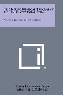 portada The Neurosurgical Treatment of Traumatic Paraplegia: American Lectures in Surgery, No. 83