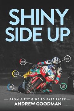 portada Shiny Side Up: From First Ride to Fast Rider (in English)