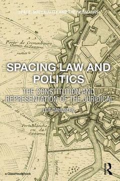 portada Spacing Law and Politics: The Constitution and Representation of the Juridical (en Inglés)