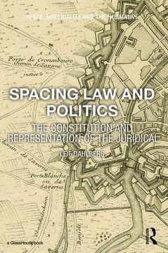 portada Spacing Law and Politics: The Constitution and Representation of the Juridical (in English)