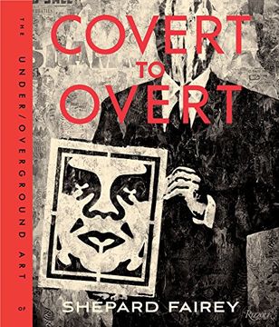 portada Covert to Overt: The Under/Overground art of Shepard Fairey (in English)