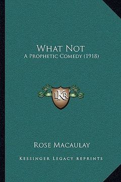 portada what not: a prophetic comedy (1918) (en Inglés)