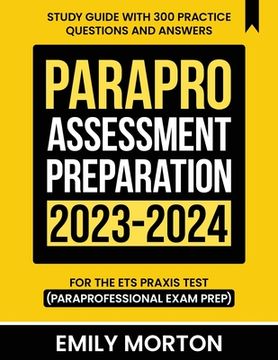 portada ParaPro Assessment Preparation 2023-2024: Study Guide with 300 Practice Questions and Answers for the ETS Praxis Test (Paraprofessional Exam Prep) (in English)