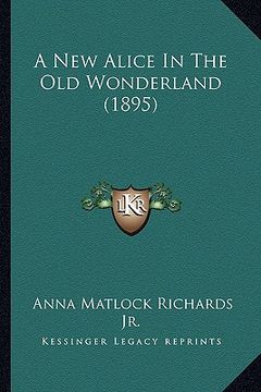 portada a new alice in the old wonderland (1895) (en Inglés)