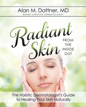 portada Radiant Skin From the Inside Out: The Holistic Dermatologist's Guide to Healing Your Skin Naturally 