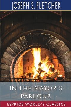 portada In the Mayor'S Parlour (Esprios Classics) (in English)