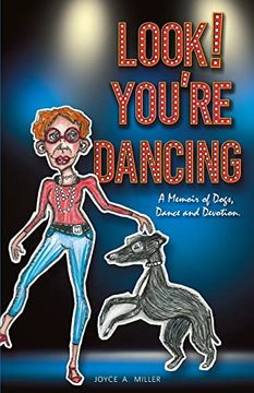 portada Look! You'Re Dancing: A Memoir of Dogs, Dance and Devotion (en Inglés)