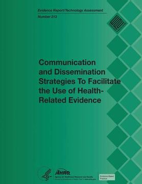 portada Communication and Dissemination Strategies to Facilitate the Use of Health-Related Evidence: Evidence Report/Technology Assessment Number 213 (en Inglés)