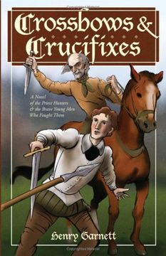 portada Crossbows and Crucifixes: A Novel of the Priest Hunters and the Brave Young men who Fought Them (en Inglés)