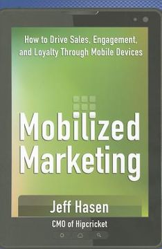 portada mobilized marketing: how to drive sales, engagement, and loyalty through mobile devices (en Inglés)
