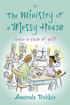 portada The Ministry of a Messy House: Grace in Place of Guilt