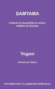 portada SAMYAMA - Cultiver la tranquillité en action, siddhis et miracles (en Francés)