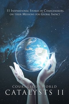 portada Courageous World Catalysts II: 11 Inspirational Stories by Changemakers on Their Missions for Global Impact (en Inglés)