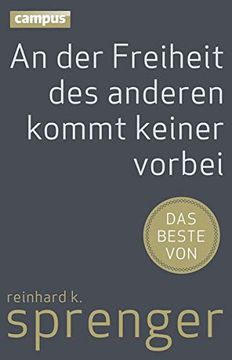 portada An der Freiheit des Anderen Kommt Keiner Vorbei: Das Beste von Reinhard k. Sprenger (en Alemán)