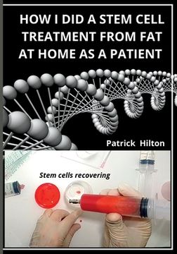 portada How I Did a Stem Cell Treatment From Fat at Home as a Patient (en Inglés)