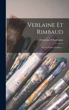 portada Verlaine Et Rimbaud: Ou, La Fausse Evasion. -- (en Inglés)