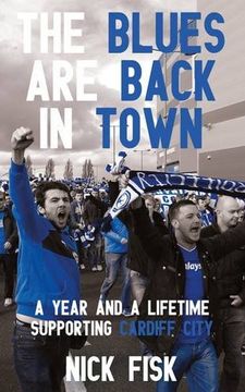 portada The Blues are Back in Town: A Year and a Lifetime Supporting Cardiff City