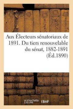 portada Aux Électeurs Sénatoriaux de 1891. Neuf ANS de Sénatoriat (en Francés)