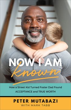 portada Now i am Known: How a Street kid Turned Foster dad Found Acceptance and True Worth (en Inglés)