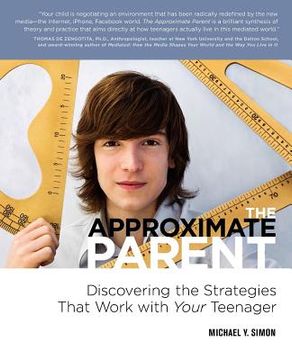 portada the approximate parent: discovering the strategies that work with your teenager (en Inglés)