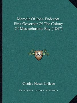 portada memoir of john endecott, first governor of the colony of massachusetts bay (1847) (en Inglés)