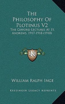 portada the philosophy of plotinus v2: the gifford lectures at st. andrews, 1917-1918 (1918) (en Inglés)