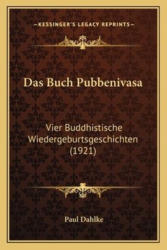 portada Das Buch Pubbenivasa: Vier Buddhistische Wiedergeburtsgeschichten (1921) (en Alemán)