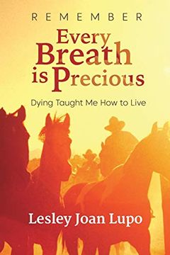 portada Remember, Every Breath is Precious: Dying Taught me how to Live (en Inglés)