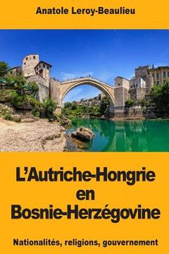 portada L'Autriche-Hongrie en Bosnie-Herzégovine (en Francés)