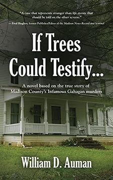 portada If Trees Could Testify. A Novel Based on the True Story of Madison County'S Infamous Gahagan Murders (en Inglés)